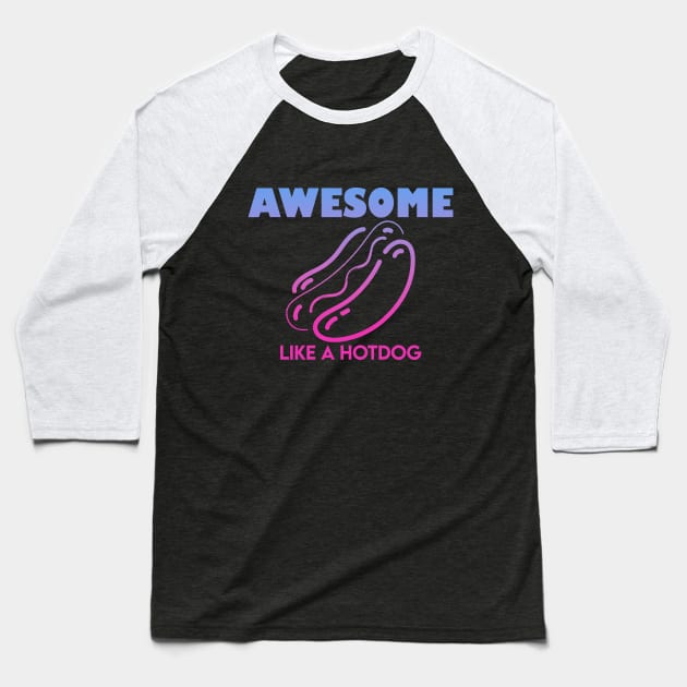 Awesome Like A Hotdog (dark) Baseball T-Shirt by TentativeDoctor